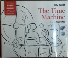 The Time Machine written by H.G. Wells performed by Roger May on CD (Unabridged)